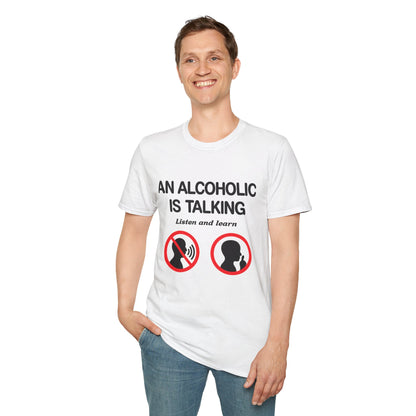 "An Alcoholic Is Talking — Listen and Learn" T-Shirt