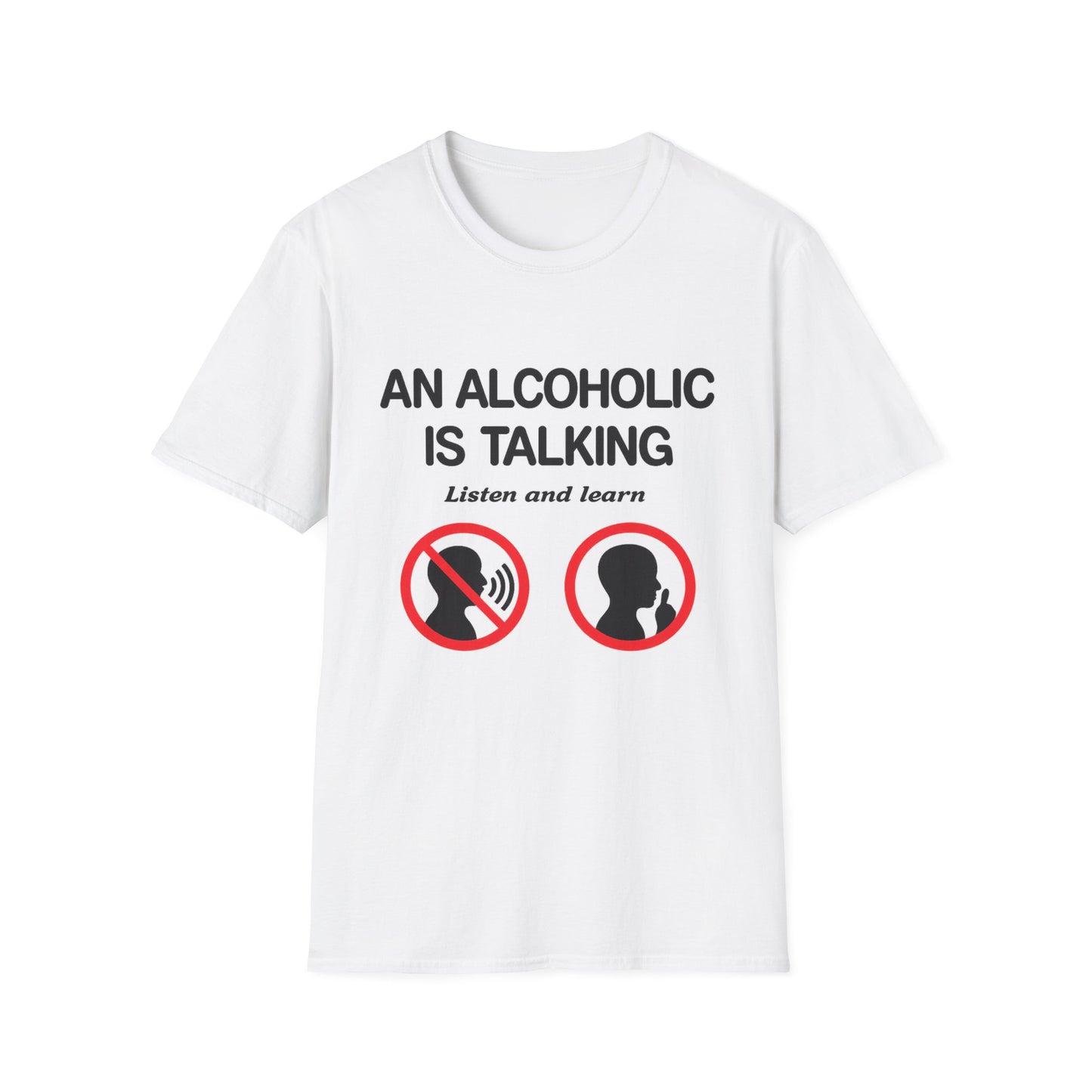 "An Alcoholic Is Talking — Listen and Learn" T-Shirt