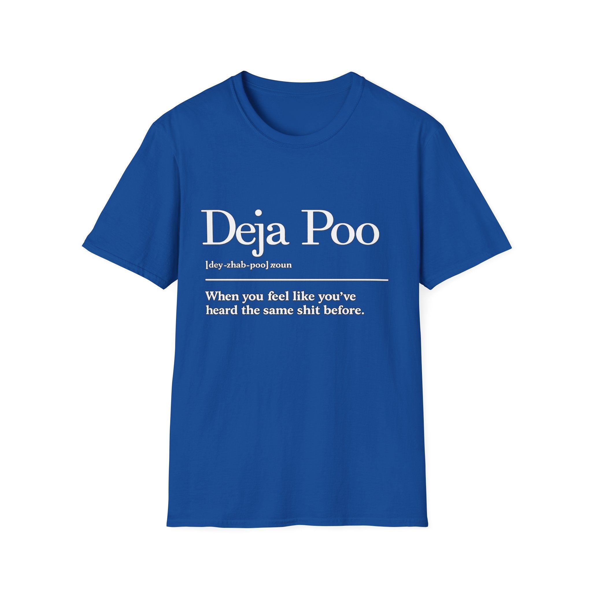 Deja Poo T-Shirt — "hearing the same shit" Funny Sarcastic Tee