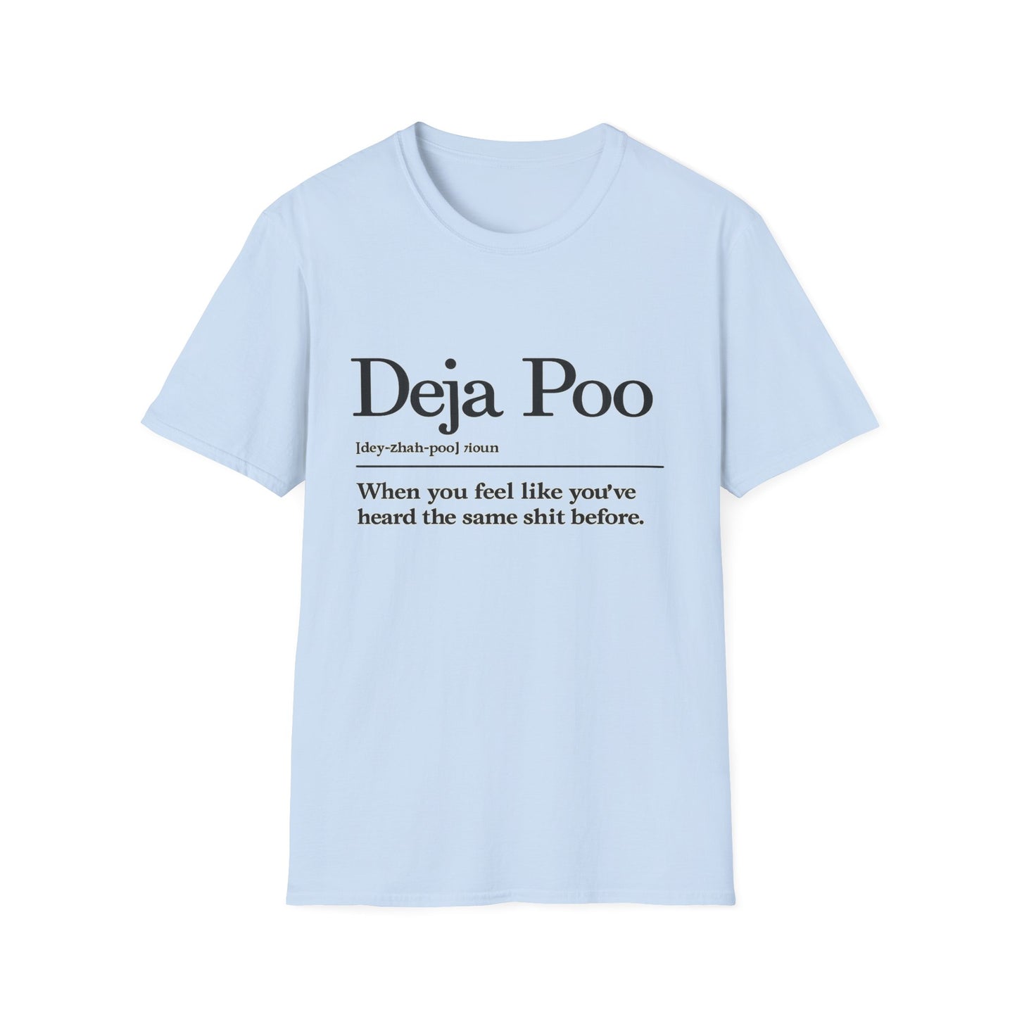 Deja Poo T-Shirt — "hearing the same shit" Funny Sarcastic Tee