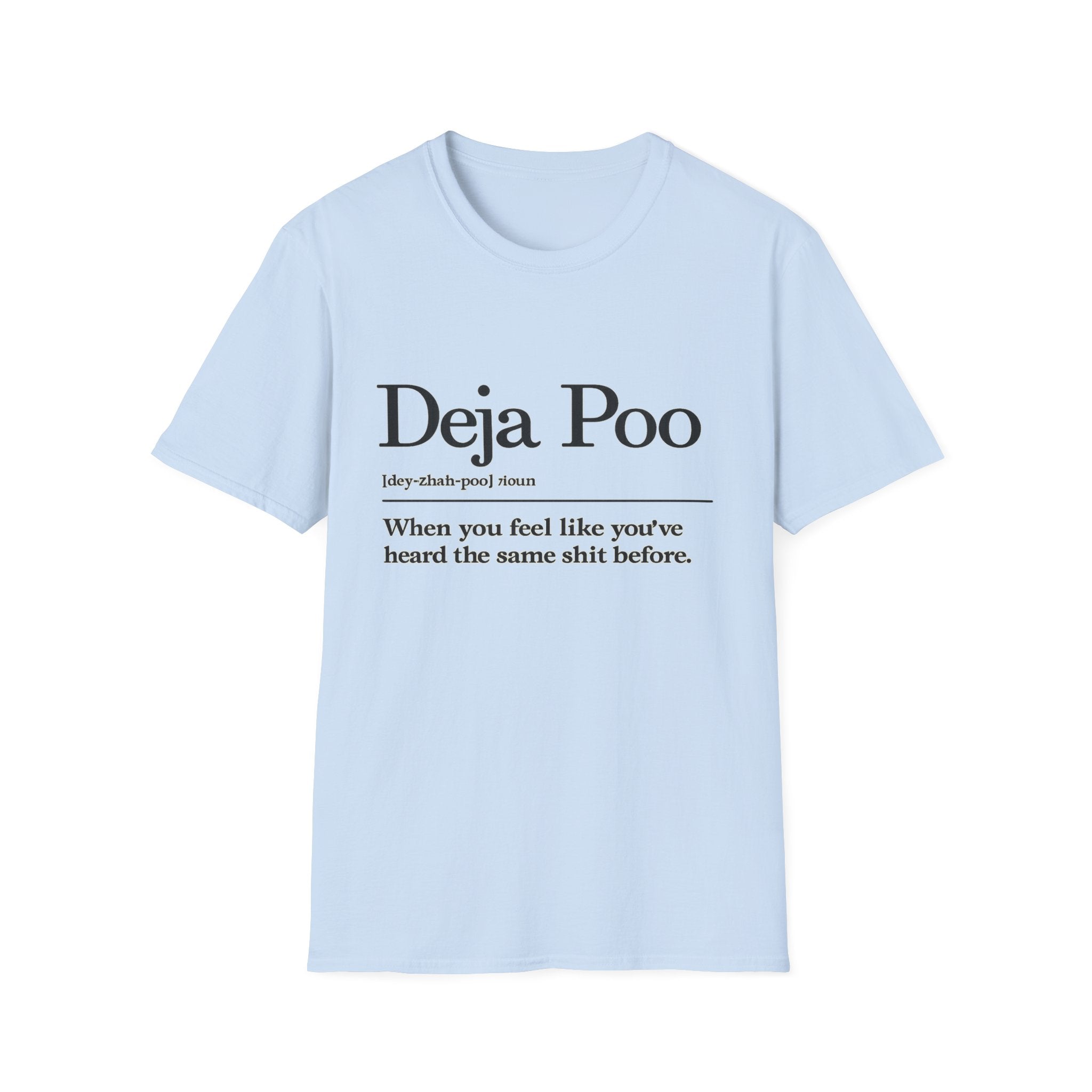 Deja Poo T-Shirt — "hearing the same shit" Funny Sarcastic Tee