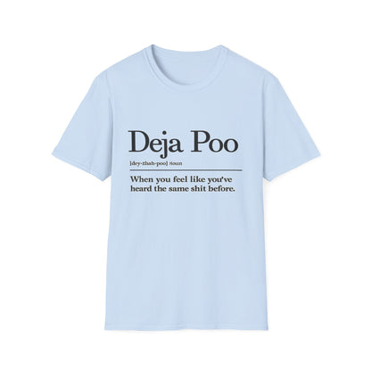 Deja Poo T-Shirt — "hearing the same shit" Funny Sarcastic Tee