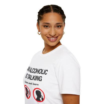"An Alcoholic Is Talking — Listen and Learn" T-Shirt