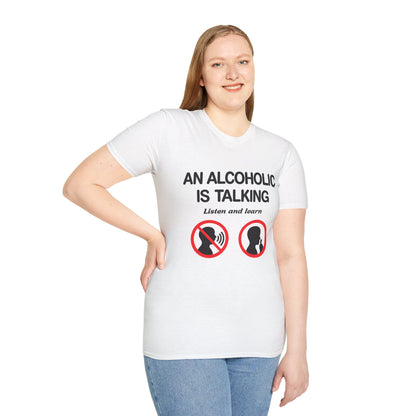 "An Alcoholic Is Talking — Listen and Learn" T-Shirt