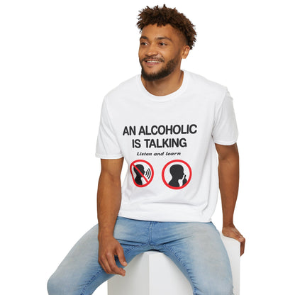 "An Alcoholic Is Talking — Listen and Learn" T-Shirt