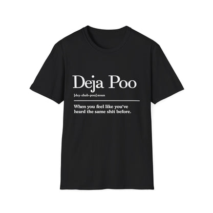 Deja Poo T-Shirt — "hearing the same shit" Funny Sarcastic Tee