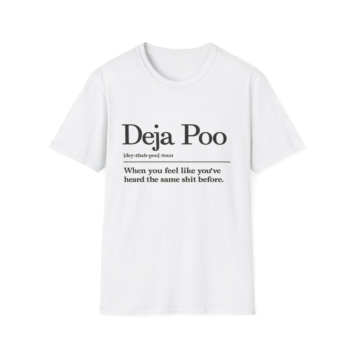 Deja Poo T-Shirt — "hearing the same shit" Funny Sarcastic Tee