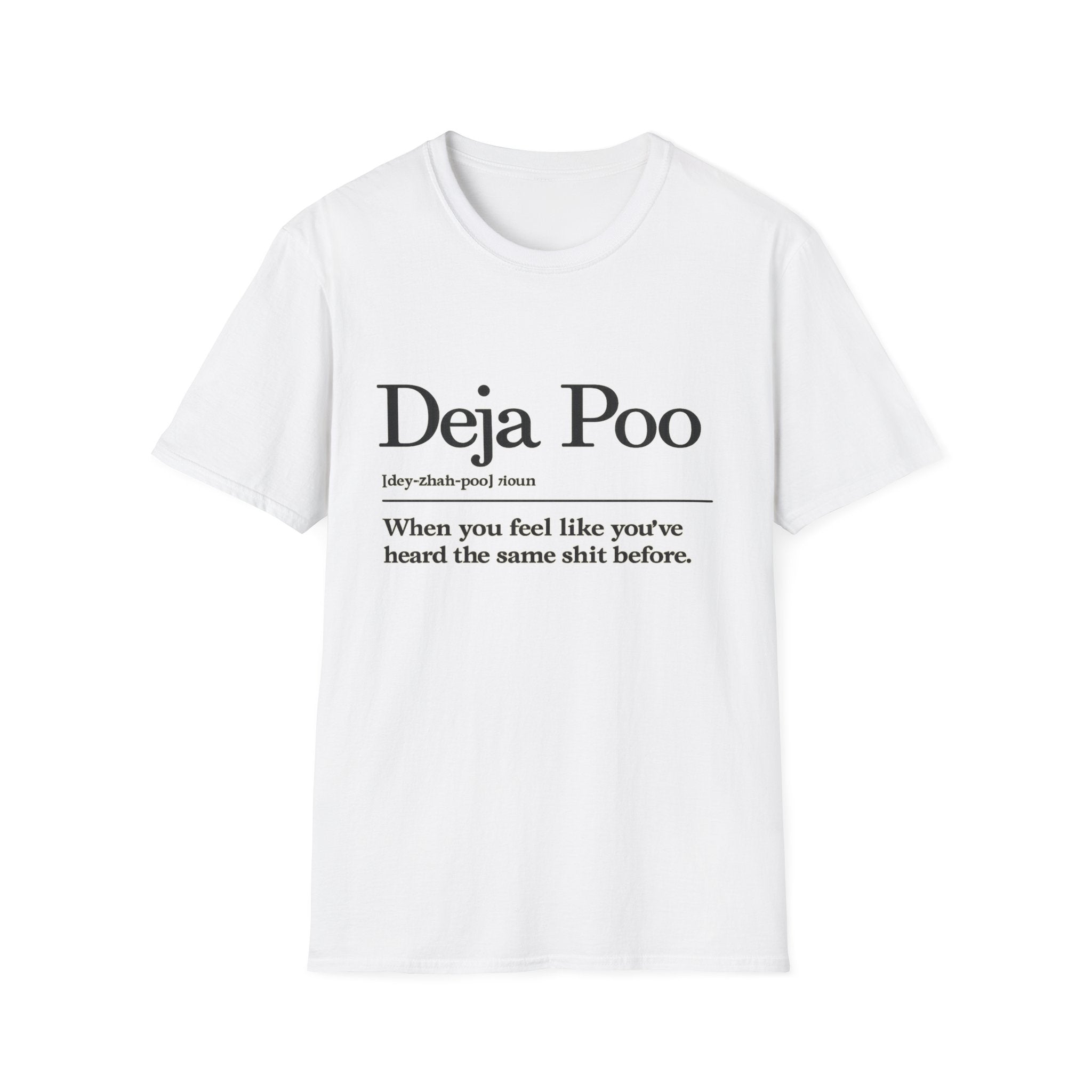 Deja Poo T-Shirt — "hearing the same shit" Funny Sarcastic Tee