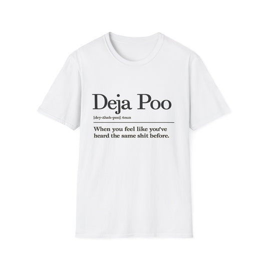 Deja Poo T-Shirt — "hearing the same shit" Funny Sarcastic Tee